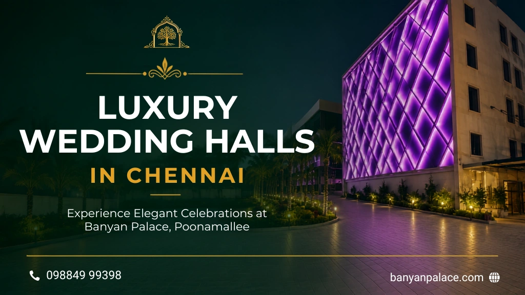 Why Banyan Palace Is Among the Luxury Wedding Halls in Chennai